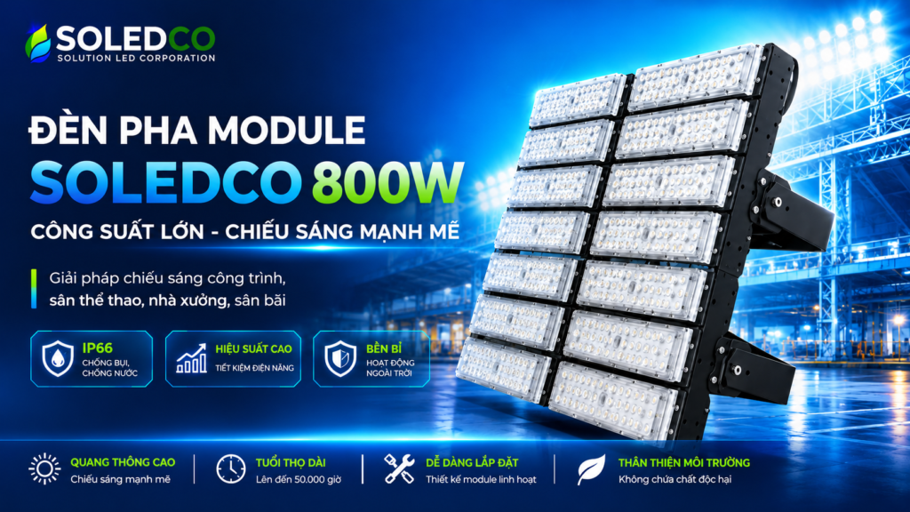 Đèn LED pha module 800W SOLEDCO IP66 SL-DPL01-800 2 đèn led pha module 800w